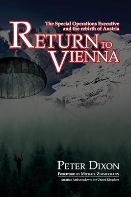 Return to Vienna: The Special Operations Executive and the Rebirth of Austria: 3 by Dixon, Peter | Paperback | Second World War 2