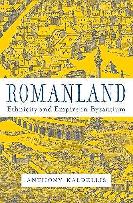 Romanland: Ethnicity and Empire in Byzantium by Kaldellis, Anthony | Hardcover | History