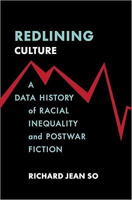 Redlining Culture: A Data History of Racial Inequality and Postwar Fiction by So, Richard Jean | Paperback | Language: Reference And General 2
