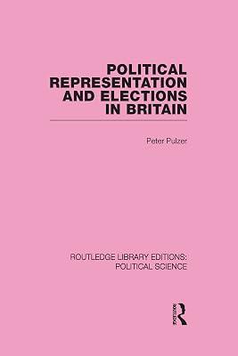 Political Representation and Elections in Britain (Routledge Library Editions:political Science, 12) by Pulzer, Peter | Hardcover | Political Science 2