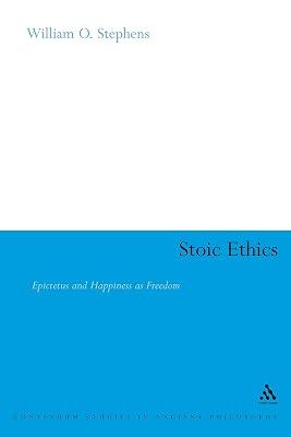 Stoic Ethics: Epictetus and Happiness as Freedom (Bloomsbury Studies in Ancient Philosophy) by Stephens, William O. | Paperback | Philosophy 2