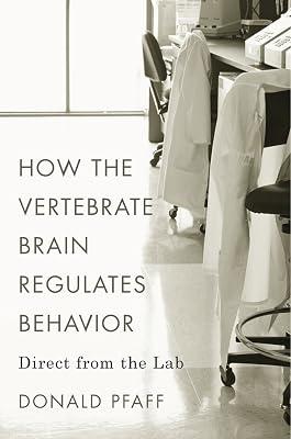 How the Vertebrate Brain Regulates Behavior: Direct from the Lab by Pfaff, Donald | Hardcover | Neurosciences 2
