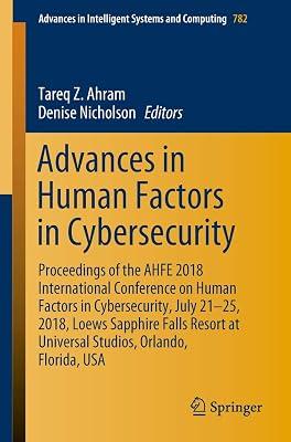 Advances in Human Factors in Cybersecurity: Proceedings of the AHFE 2018 International Conference on Human Factors in Cybersecurity, July 21-25, 2018, ... in Intelligent Systems and Computing) | Paperback | Artificial Intelligence 2