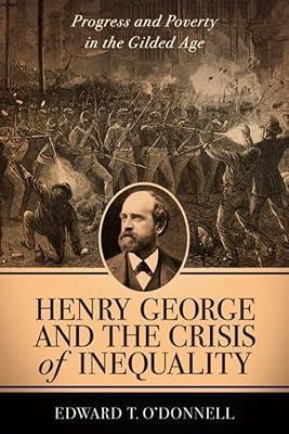 Henry George and the Crisis of Inequality: Progress and Poverty in the Gilded Age (The Columbia History of Urban Life) by O'Donnell, Edward T. | Hardcover | History Of The Americas