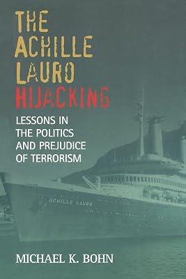The Achille Lauro Hijacking: Lessons in the Politics and Prejudice of Terrorism by Bohn, Michael K. | Paperback | Terrorism 2