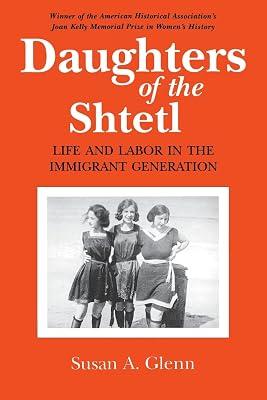 Daughters of the Shtetl: Life and Labor in the Immigrant Generation by Glenn, Susan A. | Paperback | History Of The Americas 2