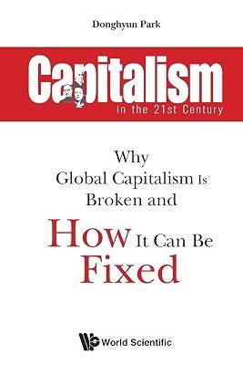 Capitalism In The 21st Century: Why Global Capitalism Is Broken And How It Can Be Fixed by Park, Donghyun | Paperback | Globalization 2