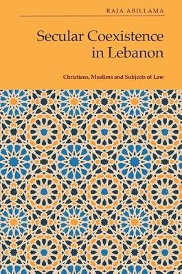 Secular Coexistence in Lebanon: Christians, Muslims and Subjects of Law by Abillama, Raja | Hardcover | Islam