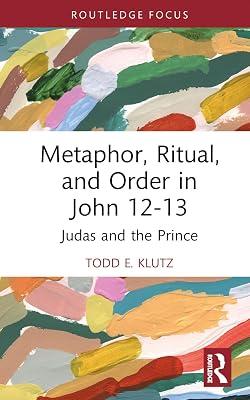Metaphor, Ritual, and Order in John 12-13: Judas and the Prince (Routledge Interdisciplinary Perspectives on Biblical Criticism) by Klutz, Todd E. | Hardcover | Religion: General 2