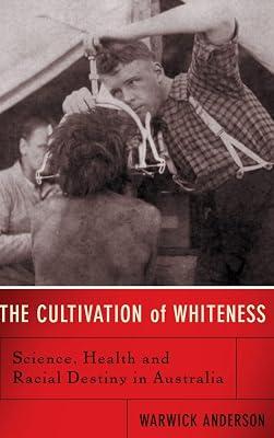 THE CULTIVATION OF WHITENESS by Anderson, Professor Warwick | Hardcover | Social Science 2