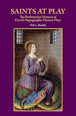 Saints at Play: The Performance Features of French Hagiographic Mystery Plays: 11 (Research in Medieval and Early Modern Culture) by Hamblin, Vicki L. | Hardcover | Theatre Studies 2