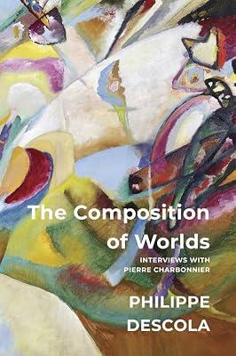 The Composition of Worlds: Interviews with Pierre Charbonnier by Descola, Philippe | Hardcover | Social Science