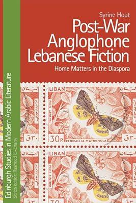 Postwar Anglophone Lebanese Fiction: Home Matters in the Diaspora (Edinburgh Studies in Modern Arabic Literature) by Hout, Syrine | Hardcover | Literary Criticism