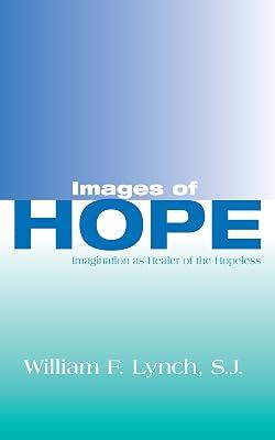 Images of Hope: Imagination as Healer of the Hopeless by Lynch, William F. | Hardcover | Literary Studies: General 2