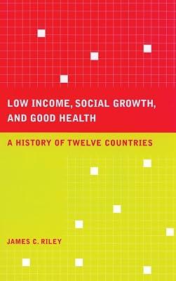 Low Income, Social Growth, and Good Health: A History of Twelve Countries: 17 (California/Milbank Books on Health and the Public, 17) by Riley, James C. | Hardcover | Medical 2