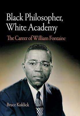 Black Philosopher, White Academy: The Career of William Fontaine by Kuklick, Bruce | Hardcover | Biography: General 2