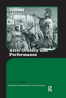 ATTIC ORATORY AND PERFORMANCE by Serafim, Andreas | Paperback | History 2