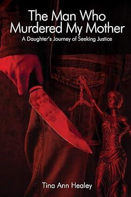 The Man Who Murdered My Mother: A Daughter's Journey of Seeking Justice by Healey, Tina Ann | Paperback | True Crime 2