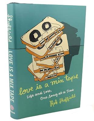 Love Is a Mix Tape: Life and Loss, One Song at a Time by Sheffield, Rob | Hardcover 2