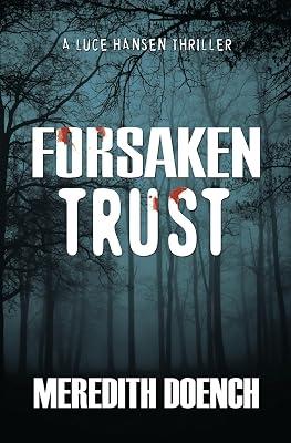 Forsaken Trust: 2 (Luce Hansen Thriller) by Doench, Meredith | Paperback | Fiction 2