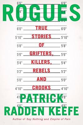 Rogues: True Stories of Grifters, Killers, Rebels and Crooks by Keefe, Patrick Radden | Hardcover | True Crime 2