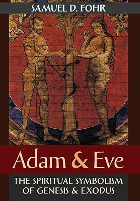 Adam & Eve: The Spiritual Symbolism of Genesis & Exodus by Fohr, Samuel D | Hardcover | Biblical Studies & Exegesis 2