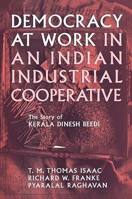 Democracy at Work in an Indian Industrial Cooperative: The Story of Kerala Dinesh Beedi (Cornell International Report , No 34) by Franke, Richard W.; Isaac, T. M. Thomas; Thomas Isaac, T. M. | Paperback | Political Science 2