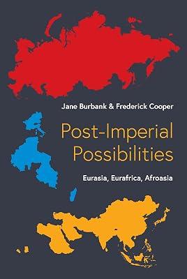 Post-Imperial Possibilities: Eurasia, Eurafrica, Afroasia by Burbank, Jane; Cooper, Frederick | Hardcover | History 2