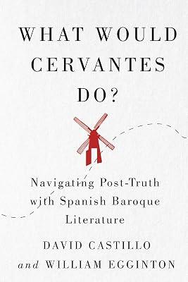 What Would Cervantes Do?: Navigating Post-Truth With Spanish Baroque Literature: 2 (McGill-Queen's Iberian and Latin American Cultures) by Castillo, David; Egginton, William | Paperback | Philosophy 2