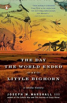 The Day the World Ended at Little Bighorn: A Lakota History by Marshall III, Joseph M. | Paperback | History 2