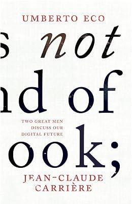 This is Not the End of the Book: A conversation curated by Jean-Philippe de Tonnac by Carrière, Jean-Claude; Eco, Umberto | Hardcover | Prose: Non-Fiction 2