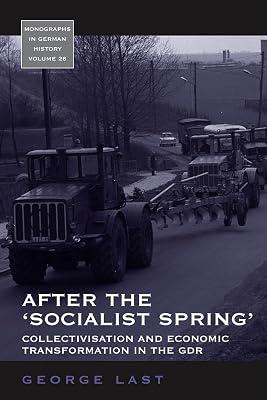 After the 'Socialist Spring': Collectivisation and Economic Transformation in the GDR: 26 (Monographs in German History, 26) by Last, George | Paperback | History 2