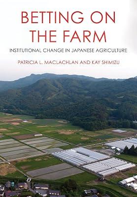 Betting on the Farm: Institutional Change in Japanese Agriculture by Maclachlan, Patricia L.; Shimizu, Kay | Hardcover | History 2