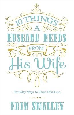 10 Things a Husband Needs from His Wife: Everyday Ways to Show Him Love by Smalley, Erin | Paperback | Religion 2