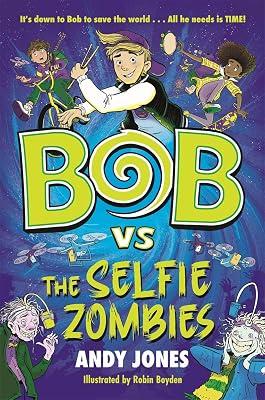 Bob vs the Selfie Zombies: a time-travel comedy adventure! (Bob versus...) by Jones, Andy | Paperback | Science Fiction (Children'S 2
