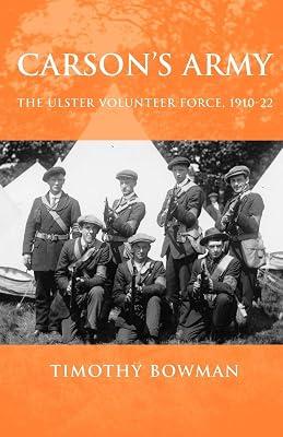 Carson's Army: The Ulster Volunteer Force, 1910–22 by Bowman, Timothy | Paperback | Military History 2