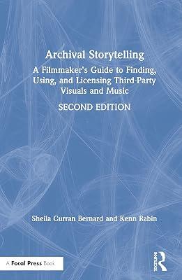 Archival Storytelling: A Filmmaker’s Guide to Finding, Using, and Licensing Third-Party Visuals and Music by Rabin, Kenn; Bernard, Sheila Curran | Hardcover | The Arts: General Topics 2
