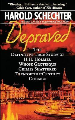 Depraved: The Definitive True Story of H. H. Holmes, Whose Grotesque Crimes Shattered Turn-of-the-century Chicago (Pocket Star Books True Crime) by Schechter, Harold | Paperback | True Crime 2
