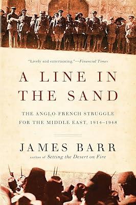 A Line in the Sand: The Anglo-French Struggle for the Middle East, 1914-1948 by Barr, James | Paperback | History 2