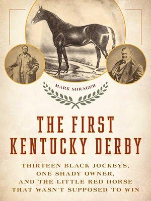 First Kentucky Derby: Thirteen Black Jockeys, One Shady Owner, and the Little Red Horse That Wasn't Supposed to Win by Shrager, Mark | Hardcover | Horse Racing 2