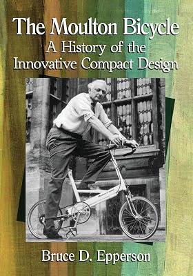 The Moulton Bicycle: A History of the Innovative Compact Design by Epperson, Bruce D. | Paperback | Road & Motor Vehicles: General Interest 2
