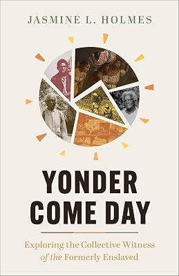 Yonder Come Day: Exploring the Collective Witness of the Formerly Enslaved by Holmes, Jasmine L. | Paperback | Religion 2