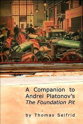 A Companion to Andrei Platonov's The Foundation Pit (Studies in Russian and Slavic Literatures, Cultures and History) by Seifrid, Thomas | Hardcover | Literary Criticism 2