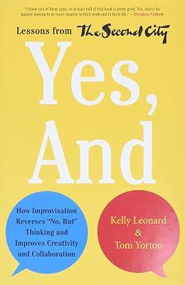 Yes - And How Improvisation Reverses "No But" Thinking and Improves Creativity and Collaboration Lessons from The Second City by Kelly Leonard | Hardcover | Business & Economics 2