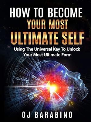 How to Become Your Most Ultimate Self "Using the Universal Key to Unlock Your Most Ultimate Form" by Barabino, Gj | Paperback | Self-Help & Personal Development 2