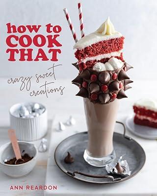 How to Cook That: Crazy Sweet Creations (Dessert Recipe Book, Baking Cookbook) by Reardon, Ann | Hardcover | Cooking 2