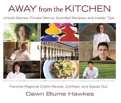 Away from the Kitchen: Untold Stories, Private Menus, Guarded Recipes, and Insider Tips by Hawkes, Dawn Blume | Hardcover | Cooking 2
