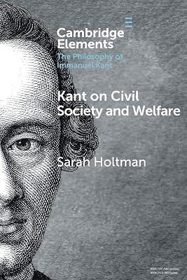 Kant on Civil Society and Welfare (Elements in the Philosophy of Immanuel Kant) by Holtman, Sarah | Paperback | Philosophy 2
