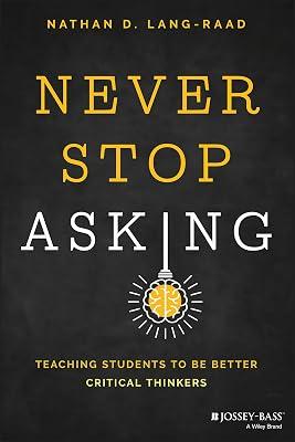 Never Stop Asking: Teaching Students to be Better Critical Thinkers by Lang-raad, Nathan D. | Paperback | Education 2