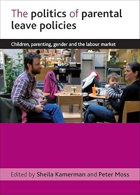 The Politics of Parental Leave Policies: Children, Parenting, Gender and the Labour Market | Hardcover | Political Science 2